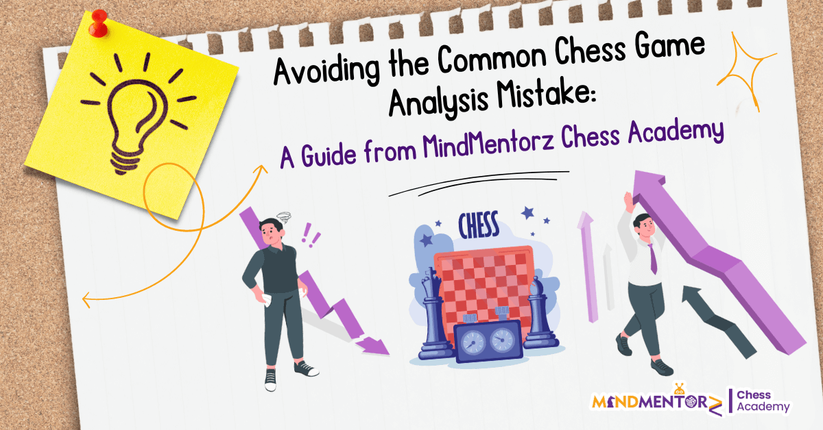 Avoiding the Common Chess Game Analysis Mistake: A Guide from MindMentorz Chess Academy