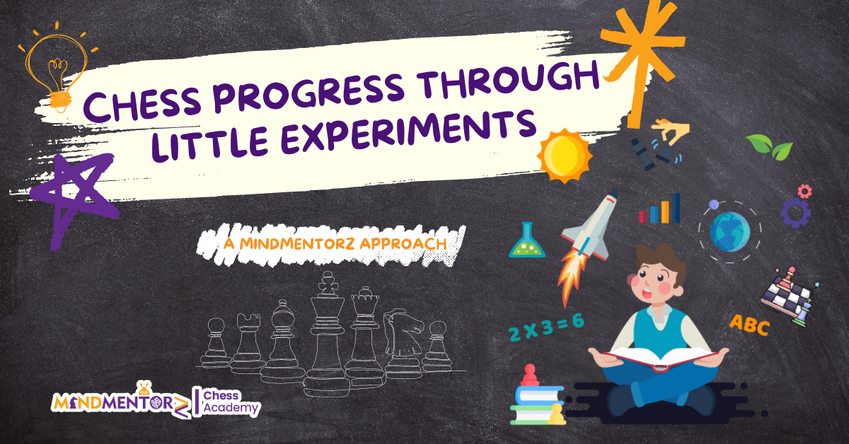 Chess Progress through Little Experiments: A MindMentorz Approach